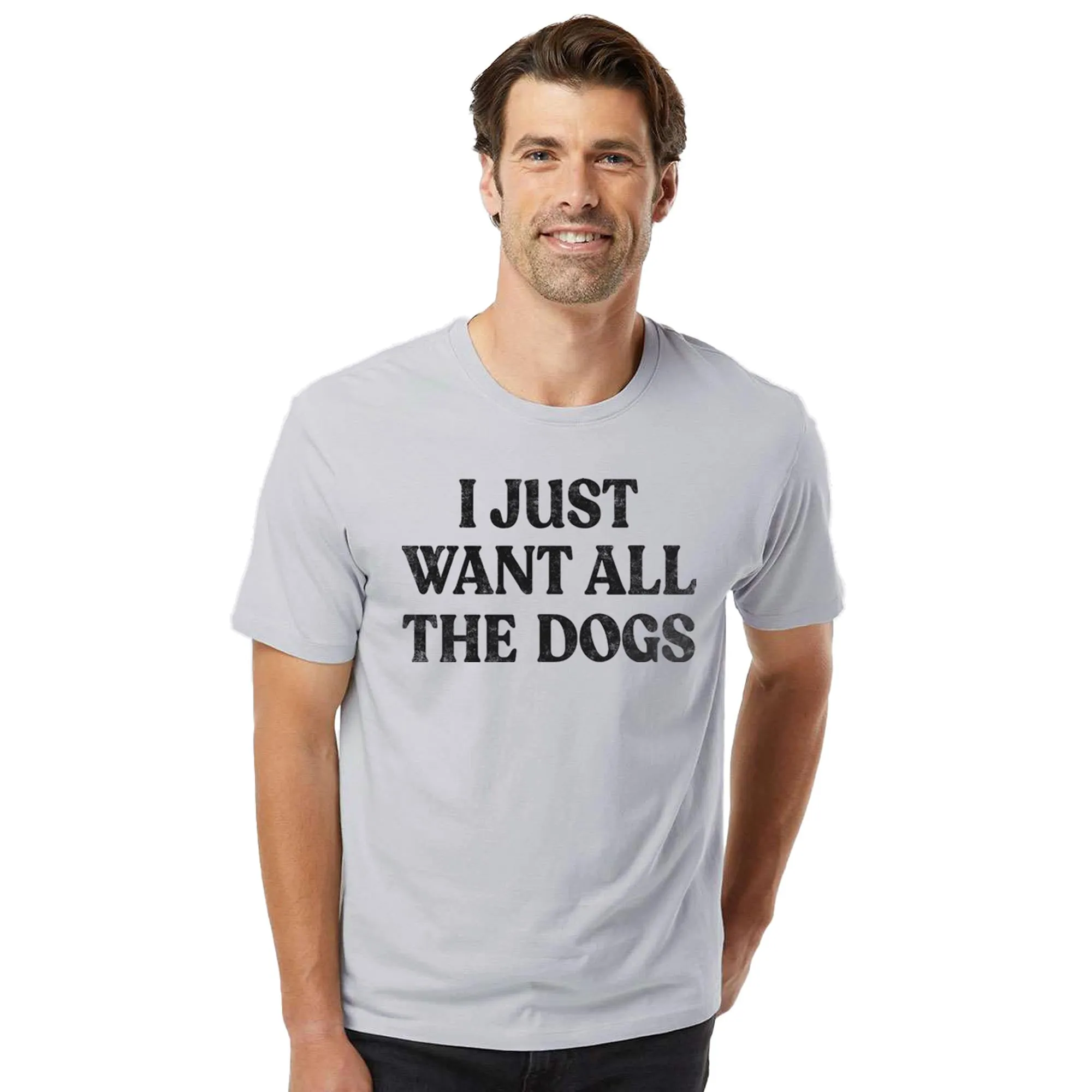 I Just Want All The Dogs Organic Cotton T-shirt